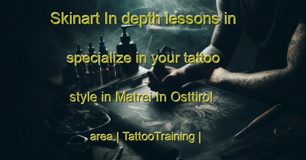 Skinart In-depth lessons in specialize in your tattoo style in Matrei In Osttirol area | TattooTraining | TattooClasses | SkinartTraining-Austria